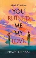 You Ruined Me, My Love