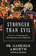 Stronger Than Evil: The Devil -- Recognizing Him, Overcoming Him, and Avoiding Him