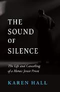 The Sound of Silence: The Life and Cancelling of a Heroic Jesuit Priest