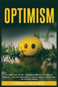 Optimism: Transform Your Life with Unshakable Confidence: The Power of Optimism - Your Ultimate Guide to Finding Joy, Overcoming