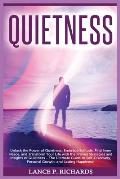 Quietness: Unlock the Power of Quietness: Embrace Solitude, Find Inner Peace, and Transform Your Life with the Proven Strategies