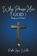 Why Praise Him(God): Purpose of Praise