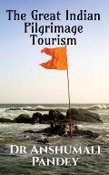 The Great Indian Pilgrimage Tourism