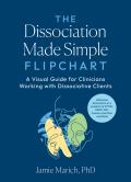 The Dissociation Made Simple Flipchart: A Visual Guide for Clinicians Working with Dissociative Clients--Addresses Dissociation as a Symptom of Cptsd,