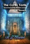 The Coffin Texts: Sacred Spells of the Afterlife's Journey Volume 4