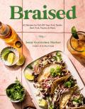 Braised: 60 Melt-In-Your-Mouth Recipes for Everything from Pot Roast and Short Ribs to Tacos and Curries