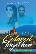Born to be Colored Together: Not Your Ordinary Love Story