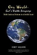 Our World- God's Visible Language: Visible Creation as Testimony to an Invisible Creator