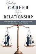 Blending Career into a Relationship: Maintaining Strong Bond in a Relationship Despite the Burden a Career Throws at You