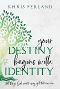 Your Destiny Begins With Identity: 30 Things God Wants Every Girl to Know Now