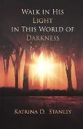 Walk in His Light in This World of Darkness