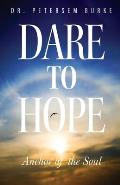 Dare to Hope: Anchor of the Soul