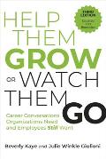 Help Them Grow or Watch Them Go, Third Edition: Career Conversations Organizations Need and Employees Still Want