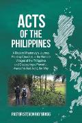 ACTS of the Philippines: A Modern Missionary's Journey Planting Churches in the Remote Villages of the Philippines and Discovering a Powerful,