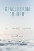 Graced from on High!: A Book of Poems Between God & Me!