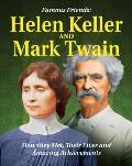 Famous Friends: Helen Keller and Mark Twain: How They Met, Their Humble Beginnings and Amazing Achievements