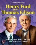 Famous Friends: Henry Ford and Thomas Edison: How They Met, Their Humble Beginnings and Amazing Achievements