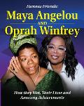 Famous Friends: Maya Angelou and Oprah Winfrey: How They Met, Their Humble Beginnings and Amazing Achievements