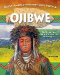 Native American History and Heritage: Ojibwe: The Lifeways and Culture of America's First Peoples