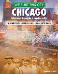 We Built This City: Chicago: History, People, Landmarks - The World's Fair, Wrigley Field, Frank Lloyd Wright