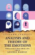 Analysis and Theory of the Emotions With Dissertations on Beauty Sublimity and the Ludicrous