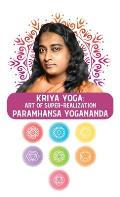 Kriya Yoga: Art of Super-Realization: Art of Super-Realization Paramhansa Yogananda