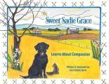 Sweet Sadie Grace Learns About Compassion: Written and Illustrated by Chris Elliott-Davis