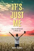 It's Just Me: How God Saved a Nobody