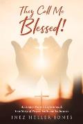 They Call Me Blessed!: An Empty Nester's Inspirational, True Story of Prayer, Faith and Endurance