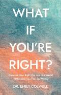 What If You're Right?