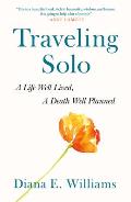 Traveling Solo: A Life Well Lived, a Death Well Planned