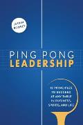 Ping Pong Leadership: 18 Principles to Succeed at Any Table in Business, Sports, and Life