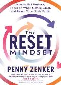 The Reset Mindset: Get Unstuck, Focus on What Matters Most, and Reach Your Goals Faster