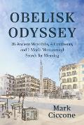 Obelisk Odyssey: 26 Ancient Monoliths, 4 Continents, and 1 Monumental Search for Meaning