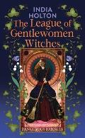 The League of Gentlewomen Witches: Dangerous Damsels