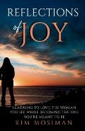 Reflections of Joy: Learning to Love the Woman You See While Becoming the One You're Meant to Be