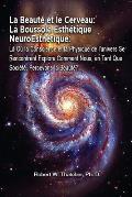 La Beaut? et le Cerveau: La Boussole Esth?tique NeuroEsth?tique: L? O? la Conscience et la Physique de l'univers Se Rencontrent Explore Comment