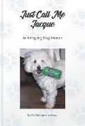 Just Call Me Jacque: An Intriguing Dog Memoir