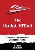 The Bullet Effect - Turbocharge Your Performance with Precision Planning