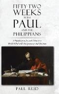 Fifty-two Weeks with Paul and the Philippians: A Roadmap to Joy and Unity in a World Filled with Disagreement and Division