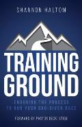 Training Ground: Enduring the Process to Run Your God-Given Race