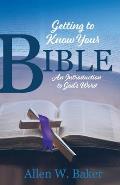 Getting to Know Your Bible: An Introduction to God's Word