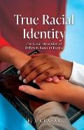 True Racial Identity: The Great Deception of Different Races of People