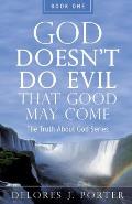 God Doesn't Do Evil That Good May Come: The Truth About God Series