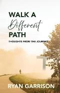 Walk a Different Path: Thoughts from the Journey