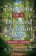 7 Seasons of a Divorced Christian Mom: Season 1 - Coping