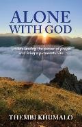 Alone with God: Understanding the Power of Prayer and Living a Purposeful Life