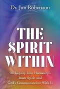 The Spirit Within: An Inquiry Into Humanity's Inner Spirit and God's Communication With It