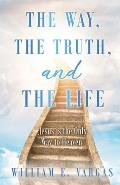 The Way, the Truth, and the Life: Jesus is the Only Way to Heaven