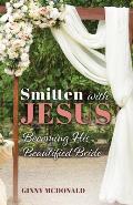 Smitten With Jesus: Becoming His Beautiful Bride